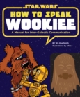 How to Speak Wookiee : A Manual for Intergalactic Communication - Book