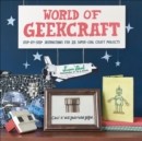 World of Geekcraft : Step-by-Step Instructions for 25 Super-Cool Craft Projects - eBook