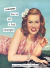 Someone has to set a bad example : An Anne Taintor Collection - eBook