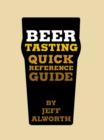 Beer Tasting Quick Reference Guide : How to Choose and Taste Beer Like a Brewer - eBook