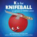 K is for Knifeball : An Alphabet of Terrible Advice - eBook