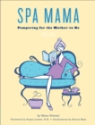 Spa Mama : Pampering for the Mother-to-Be - eBook