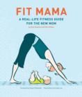 Fit Mama : A Real-Life Fitness Guide for the New Mom - eBook