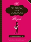 The Eat, Drink, and Be Gorgeous Project : Three Months to a New You - eBook