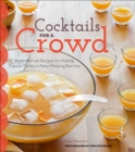 Cocktails for a Crowd : More than 40 Recipes for Making Popular Drinks in Party-Pleasing Batches - eBook