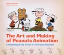 The Art and Making of Peanuts Animation : Celebrating Fifty Years of Television Specials - eBook