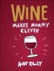 Wine Makes Mommy Clever - eBook