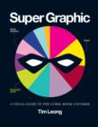 Super Graphic : A Visual Guide to the Comic Book Universe - eBook