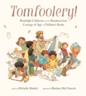 Tomfoolery! : Randolph Caldecott and the Rambunctious Coming-of-Age of Children's Books - eBook