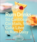Rum Drinks : 50 Caribbean Cocktails, from Cuba Libre to Rum Daisy - eBook