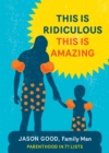 This Is Ridiculous, This Is Amazing : Parenthood in 71 Lists - eBook