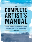 The Complete Artist's Manual : The Definitive Guide to Painting and Drawing - eBook