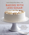 Baking with Less Sugar : Recipes for Desserts Using Natural Sweeteners and Little-to-No White Sugar - eBook