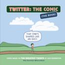 Twitter: The Comic (The Book) : Comics Based on the Greatest Tweets of Our Generation - eBook