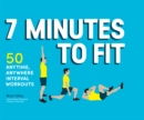 7 Minutes to Fit : 50 Anytime, Anywhere Interval Workouts - eBook