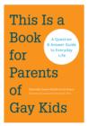 This is a Book for Parents of Gay Kids : A Question & Answer Guide to Everyday Life - eBook