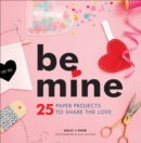 Be Mine : 25 Paper Projects to Share the Love - eBook
