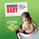 Business Baby : Getting Things Done, One Tantrum at a Time - eBook