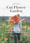 Floret Farm's Cut Flower Garden : Grow, Harvest, and Arrange Stunning Seasonal Blooms - eBook