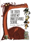 The Truth About My Unbelievable School . . . - eBook