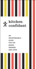 Kitchen Confidant : An Indispensable Guide for the Baker, Drinker, and Cook - eBook