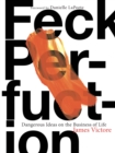 Feck Perfuction : Dangerous Ideas on the Business of Life - eBook