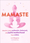 Mamaste : Discover a More Authentic, Balanced, and Joyful Motherhood from Within - eBook