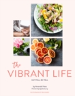 The Vibrant Life : Eat Well, Be Well - eBook