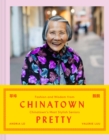 Chinatown Pretty : Fashion and Wisdom from Chinatown's Most Stylish Seniors - Book