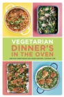Vegetarian Dinner's in the Oven : One-Pan Vegetarian and Vegan Recipes - eBook