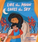 Like the Moon Loves the Sky - Book