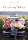 Floret Farm's Discovering Dahlias : A Guide to Growing and Arranging Magnificent Blooms - eBook