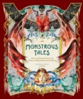 Monstrous Tales : Stories of Strange Creatures and Fearsome Beasts from around the World - Book