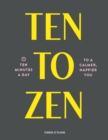 Ten to Zen : Ten Minutes a Day to a Calmer, Happier You - eBook