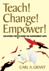 Teach! Change! Empower! : Solutions for Closing the Achievement Gaps - eBook