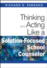 Thinking and Acting Like a Solution-Focused School Counselor - eBook
