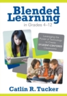 Blended Learning in Grades 4-12 : Leveraging the Power of Technology to Create Student-Centered Classrooms - Book