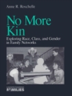 No More Kin : Exploring Race, Class, and Gender in Family Networks - eBook