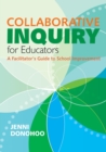 Collaborative Inquiry for Educators : A Facilitator's Guide to School Improvement - Book