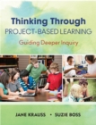 Thinking Through Project-Based Learning : Guiding Deeper Inquiry - eBook