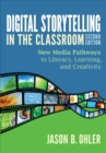 Digital Storytelling in the Classroom : New Media Pathways to Literacy, Learning, and Creativity - eBook