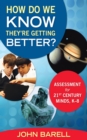 How Do We Know They're Getting Better? : Assessment for 21st Century Minds, K-8 - eBook