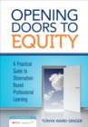 Opening Doors to Equity : A Practical Guide to Observation-Based Professional Learning - eBook