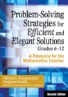 Problem-Solving Strategies for Efficient and Elegant Solutions, Grades 6-12 : A Resource for the Mathematics Teacher - eBook