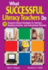 What Successful Literacy Teachers Do : 70 Research-Based Strategies for Teachers, Reading Coaches, and Instructional Planners - eBook