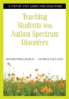 Teaching Students With Autism Spectrum Disorders : A Step-by-Step Guide for Educators - eBook