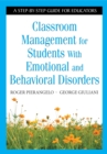 Classroom Management for Students With Emotional and Behavioral Disorders : A Step-by-Step Guide for Educators - eBook