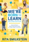 We're Born to Learn : Using the Brain's Natural Learning Process to Create Today's Curriculum - eBook