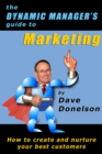 Dynamic Manager's Guide To Marketing: How To Create And Nurture Your Best Customers - eBook