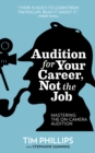 Audition for Your Career, Not the Job: Mastering the On-camera Audition - eBook